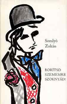 Somlyó Zoltán - Borítsd szememre szoknyád!