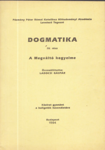 Ladocsi Gspr  (szerk) - Dogmatika IV. rsz: A Megvlt kegyelme