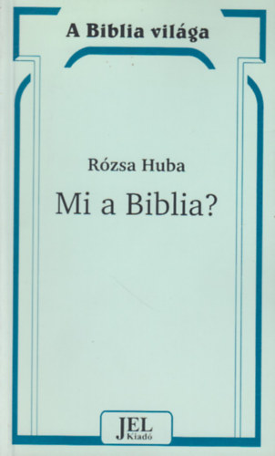 Rzsa Huba - Mi a Biblia? - Bevezets a Biblia ismeretbe