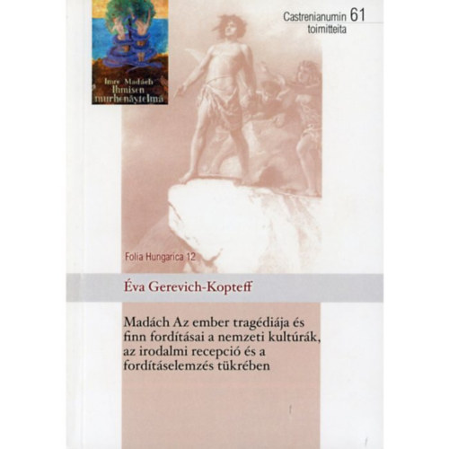 Éva Gerevich-Kopteff - Madách Az ember tragédiája és finn fordításai a nemzeti kultúrák, az irodalmi recepció és fordításelemzés tükrében