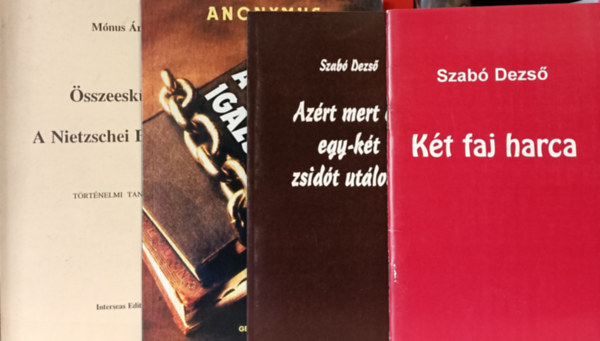 Anonymus, Szab Dezs Mnus ron - 4 db trtnelem-elmlet ktet: sszeeskvs - A Nietzschei Birodalom; Tiltott igazsg; Azrt mert n egy-kt zsidt utlok; Kt faj harca