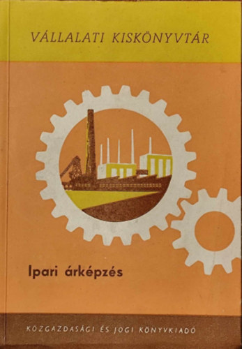 Dr. Feszler Lajos - Ipari �rk�pz�s (V�llalati kisk�nyvt�r)