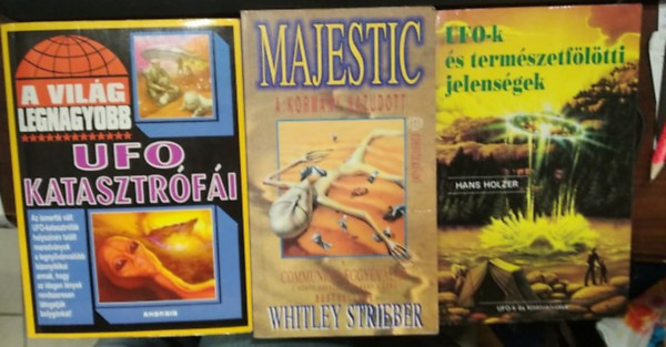 Whitley Strieber Hans Holzer - 3 db UFO-s mű: A világ legnygyobb UFO katasztrófái+ UFO-k és természetfölötti jelenségek+ Majestic - A kormány hazudott