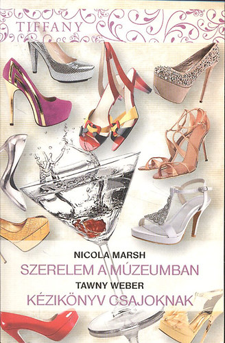 Tawny Weber Nicola Marsh - Tiffany 297-298. k�tet (Szerelem a m�zeumban + K�zik�nyv csajoknak)- 2 m� egy k�tetben