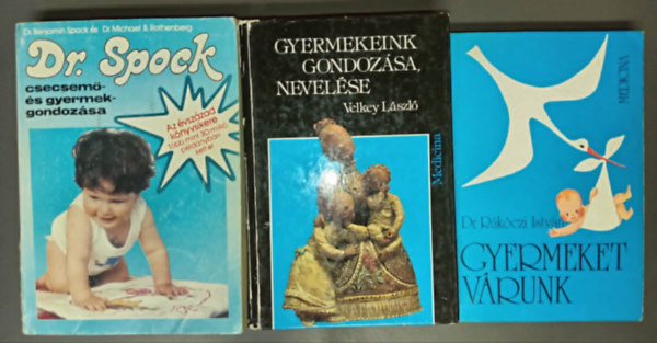Dr. Dr. Rákóczi István, Velkey László Benjamin Spock - (3db) "Gyermeknevelési alapművek" könyvcsomag: Dr. Spock csecsemő- és gyermekgondozása / Gyermeket várunk / Gyermekeink gondozása, nevelése