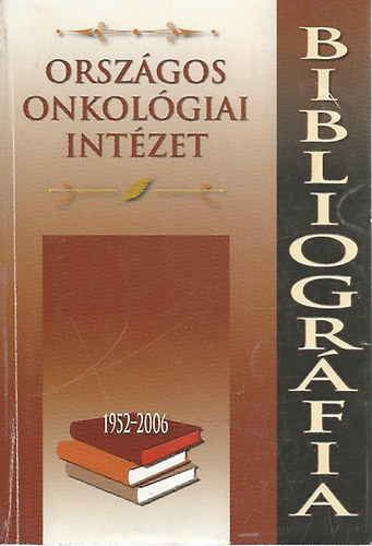 Orszgos Onkolgiai Intzet bibliogrfia 1952-2006