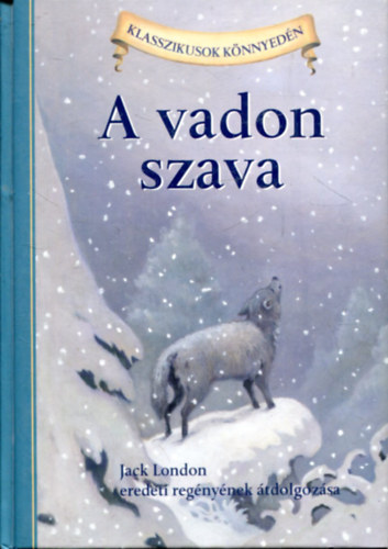 Jack London; Oliver Ho - A vadon szava - Jack London eredeti regnynek tdolgozsa