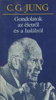 Carl Gustav Jung - Gondolatok az �letr�l �s a hal�lr�l