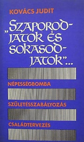 Kovcs Judit - "Szaporodjatok s sokasodjatok"... Npessgbomba, szletsszablyozs