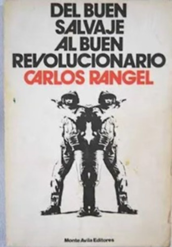 Carlos Rangel - Del buen salvaje al buen revolucionario: Mitos y realidades de Amrica Latina