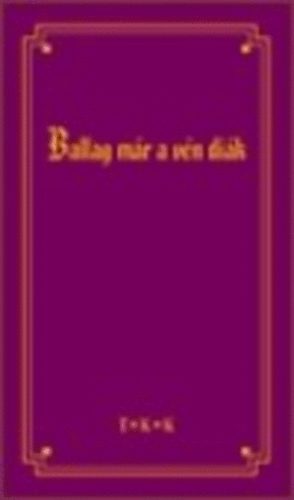 Ballag m�r a v�n di�k... - Verses, dalos eml�kk�nyv