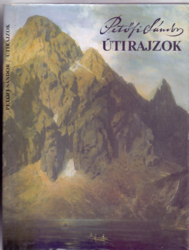 Szerk.: Steinert �gota Pet�fi S�ndor - �tirajzok (Uti jegyzetek, �ti levelek Ker�nyi Frigyeshez) (Saj�t k�ppel)