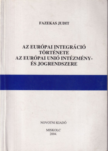 Fazekas Judit - Az eurpai integrci trtnete - Az eurpai uni intzmny- s jogrendszere