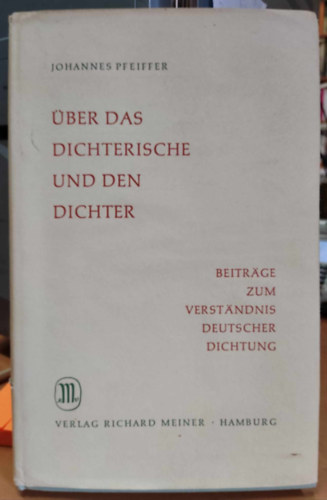 Johannes Pfeiffer - �ber das dichterische und den dichter beitr�ge zum verst�ndnis deutscher dichtung