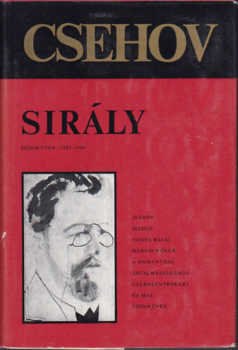 Anton Pavlovics Csehov - Sirly (Csehov mvei: Sznmvek 1887-1904)