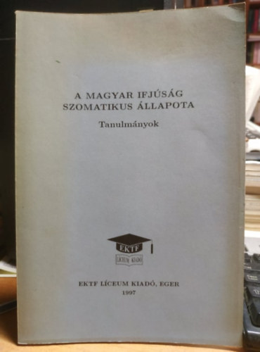 Dr. Csillag B�la - A magyar ifj�s�g szomatikus �llapota - tanulm�ny (EKTF L�ceum kiad�)