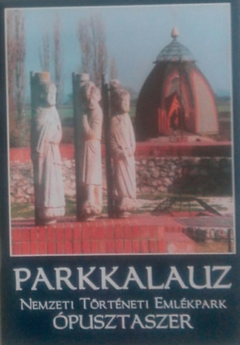 dr. Trogmayer Ott� - Parkkalauz -  Nemzeti T�rt�neti Eml�kpark �pusztaszer