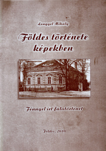 Lengyel Mih�ly - F�ldes t�rt�nete k�pekben