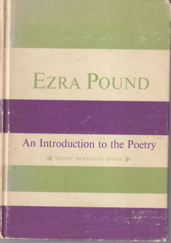 Sister Bernetta Quinn O.S.F. - Ezra Pound An Introduction to the Poetry