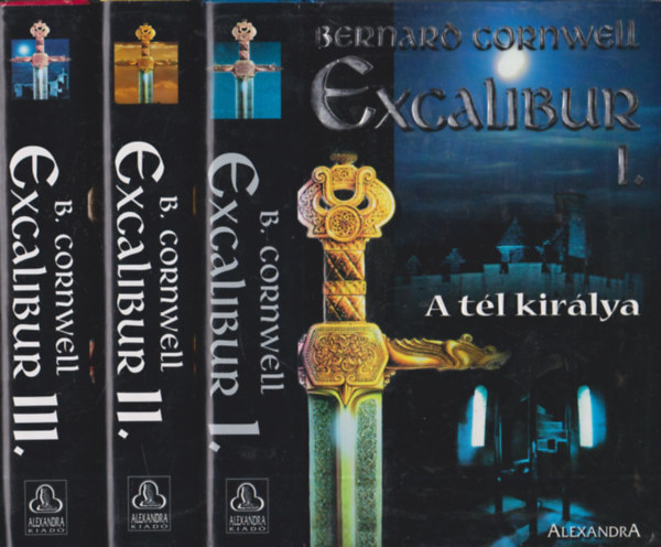 Bernard Cornwell - Excalibur I-III. (A tél királya + Isten ellensége + Excalibur)