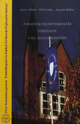 Filó Csilla, Németh Balázs Bajusz Klára - A magyar felnőttoktatás története a XX. század közepéig