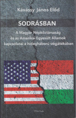Kvssy Jnos Eld - Sodrsban (A Magyar Npkztrsasg s az Amerikai Egyeslt llamok kapcsolatai a hideghbor vgjtkban) (dediklt)