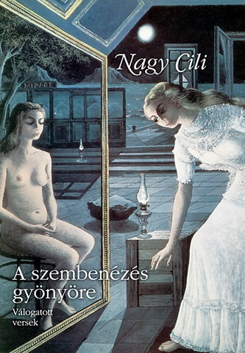Nagy Cili - A szemben�z�s gy�ny�re - V�logatott versek