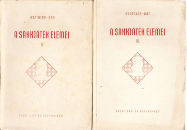 Bán Jenő Asztalos Lajos - A sakkjáték elemei I. és II. (2 db. kötet)