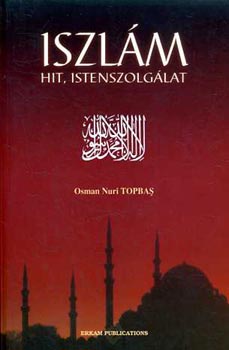 Osman Nuri Topbas - Iszlm: Hit, Istenszolglat