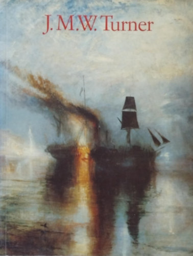 Michael Bockem�hl - J.M.W. Turner 1775-1851: the world of light and colour