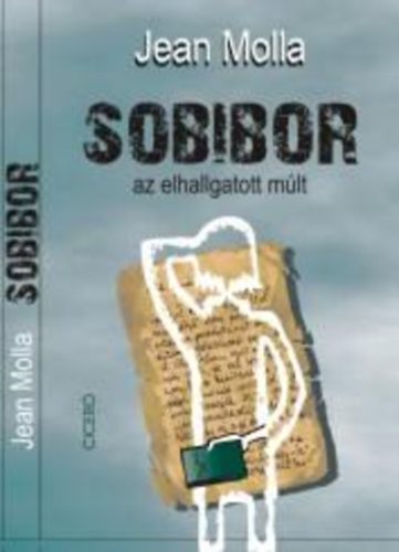 Jean Molla - Sobibor - az elhallgatott m�lt