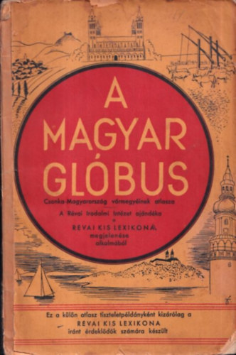 A magyar gl�bus (Csonka Magyarorsz�g v�rmegy�inek atlasza)- A R�vai kis lexikona "mell�klete"