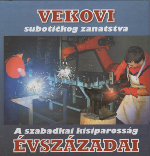 ismeretlen - A szabadkai kisiparosság évszázadai