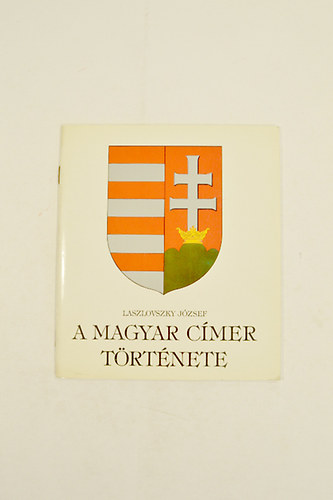 Laszlovszky J�zsef - A Magyar C�mer T�rt�nete