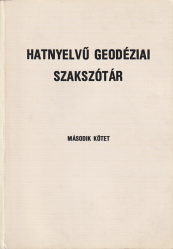Csatkai D�nes szerk. - Hatnyelv� geod�ziai szaksz�t�r II. (Magyar nyelv� �rtelmez�ssel (angol, eszperant�, francia, magyar, n�met, orosz))