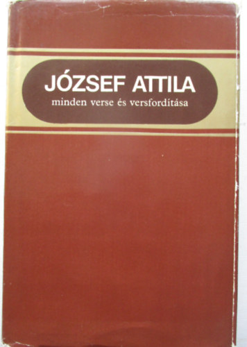 Jzsef Attila; Stoll Bla  (szveggondozs) - Jzsef Attila minden verse s versfordtsa