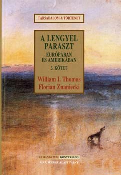 William Isaac Thomas; Florian Znaniecki - A lengyel paraszt Eurpban s Amerikban 3.