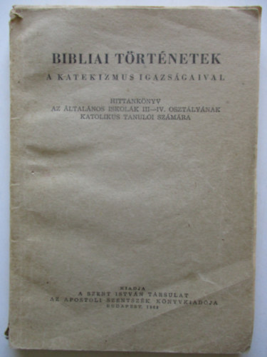 Dr. Hamvas Andrs - Bibliai Trtnetek -  a Katekizmus igazsgaival.- Hittanknyv az ltalnos iskolk III-IV. osztlynak katolikus tanuli szmra