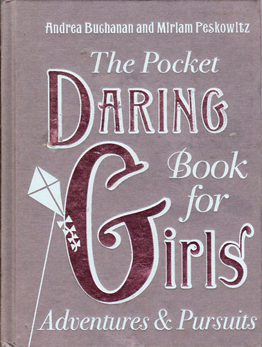 Andrea Buchanan; Miriam Peskowitz - The Pocket Daring Book for Girls. Adventures and Pursuits