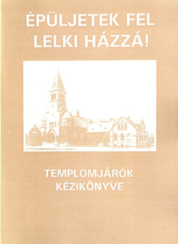 �p�ljetek fel lelki h�zz�! - Templomj�r�k k�zik�nyve