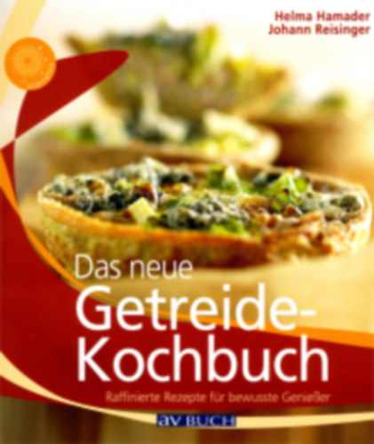 Johann Reisinger Helma Hamader - Das neue Getreide-Kochbuch