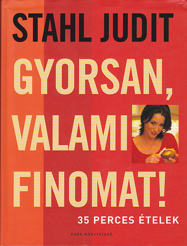 Stahl Judit - Gyorsan valami finomat! - 35 perces telek