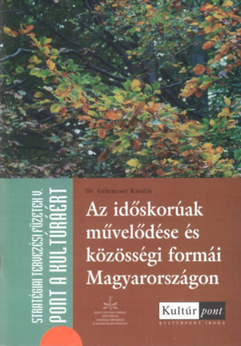 dr. Gelencsr Katalin Zongor Attila - Az idskorak mveldse s kzssgi formi Magyarorszgon ( Stratgiai Tervezsi Fzetek V. )