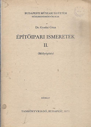 dr. Gyulai Géza - Építőipari ismeretek II. (mélyépítés)