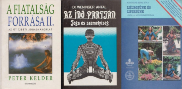 Dr. Weninger Antal, Krtyikn Benke Etka Peter Kelder - 3 db knyv a jgrl: Az id partjn - Jga s szemlyisg + A fiatalsg forrsa II. - Az t tibeti jgagyakorlat + Llegznk s lteznk - Jga a mindennapokban