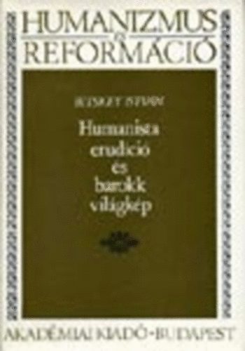 Bitskey Istvn - Humanista erudci s barokk vilgkp (Humanizmus s reformci)