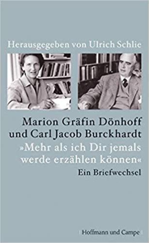 Marion Dnhoff Carl Jacob Burckhardt - Mehr als ich Dir jemals werde erzhlen knnen