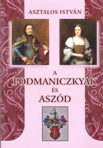 Asztalos Istv�n - A Podmaniczkyak �s Asz�d