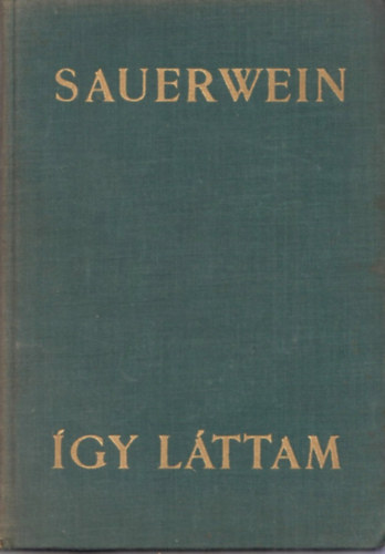 Jules Sauerwein - Így láttam (A XX. század történelme egy újságíró emlékeiben)