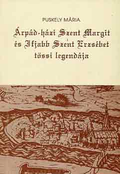 Puskely Mria - rpd-hzi szent Margit s Ifjabb szent Erzsbet tssi legendja